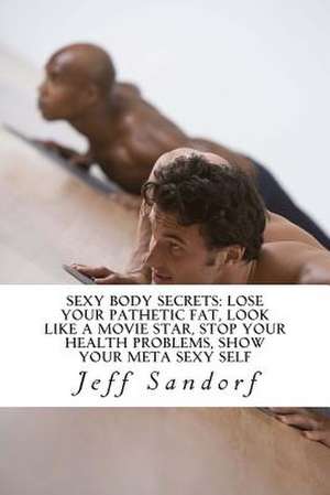 Sexy Body Secrets de Jeff Sandorf