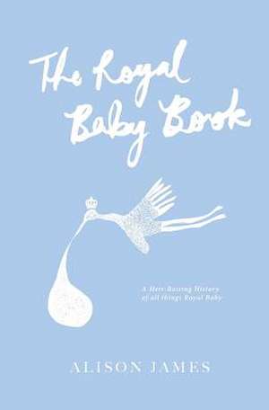 The Royal Baby Book de Alison James