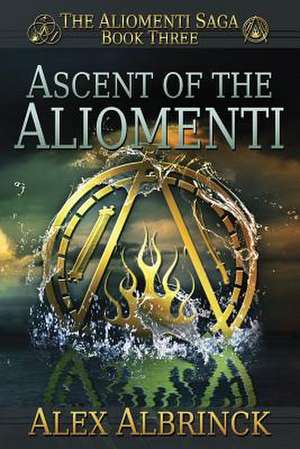 Ascent of the Aliomenti (the Aliomenti Saga - Book 3) de Alex Albrinck