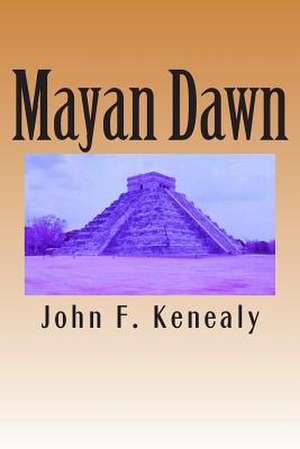 Mayan Dawn de John F. Kenealy