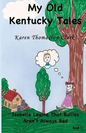 Isabella Learns That Bullies Aren't Always Bad de Karen Thomasson Clark