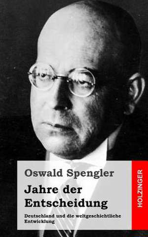 Jahre Der Entscheidung de Oswald Spengler