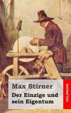 Der Einzige Und Sein Eigentum de Max Stirner