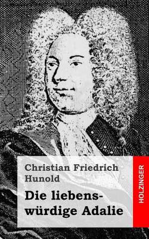 Die Liebenswurdige Adalie de Christian Friedrich Hunold