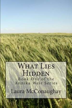 What Lies Hidden de Laura McConaughay