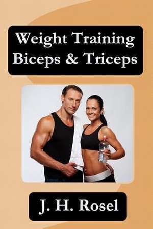 Weight Training Biceps & Triceps de J. H. Rosel