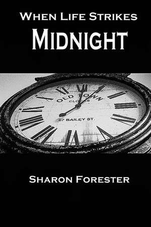 When Life Strikes Midnight de Sharon Forester