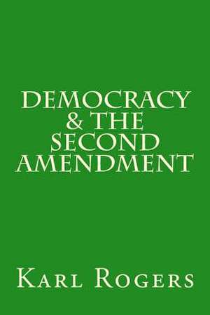 Democracy & the Second Amendment de Karl Rogers