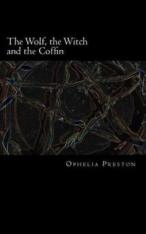 The Wolf, the Witch and the Coffin de Ophelia Preston