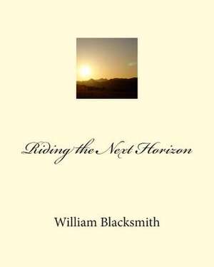 Riding the Next Horizon de William M. Blacksmith