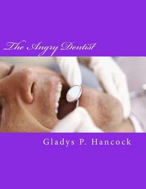 The Angry Dentist de Gladys P. Hancock