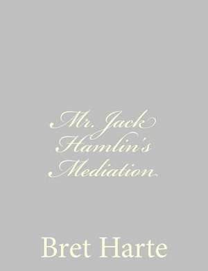 Mr. Jack Hamlin's Mediation de Bret Harte