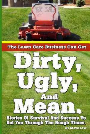 The Lawn Care Business Can Get Dirty, Ugly, and Mean. de Steve Low