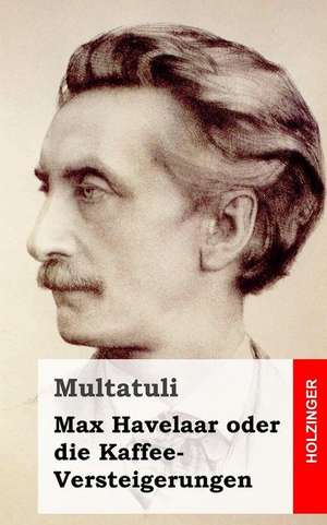 Max Havelaar Oder Die Kaffee-Versteigerungen de Multatuli