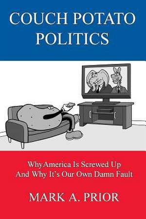 Couch Potato Politics de Mark a. Prior