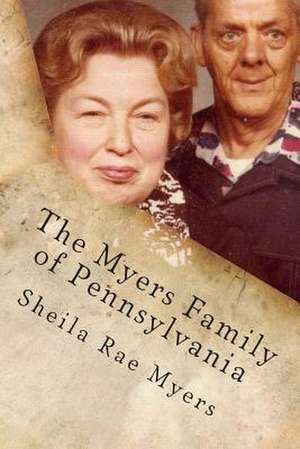 The Myers Family of Pennsylvania de Sheila Rae Myers