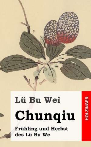 Chunqiu - Fruhling Und Herbst Des Lu Bu We de Lu Bu Wei