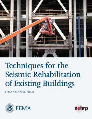 Techniques for the Seismic Rehabilitation of Existing Buildings (Fema 547) de U. S. Department of Homeland Security