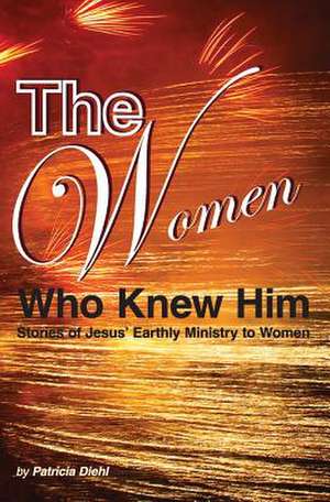 The Women Who Knew Him de Patricia Diehl