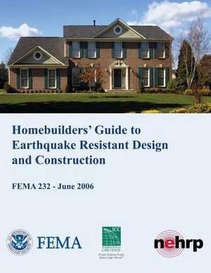 Homebuilders' Guide to Earthquake-Resistant Design and Construction (Fema 232 / June 2006) de U. S. Department of Homeland Security