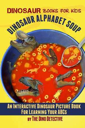 Dinosaur Alphabet Soup de The Dino Detective