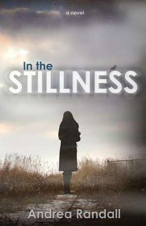 In the Stillness de Andrea Randall