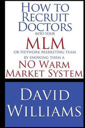 How to Recruit Doctors Into Your MLM or Network Marketing Team de David Williams