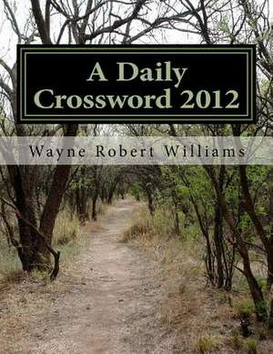 A Daily Crossword 2012 de Williams, Wayne Robert