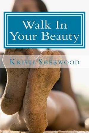 Walk in Your Beauty de Kristi Sherwood