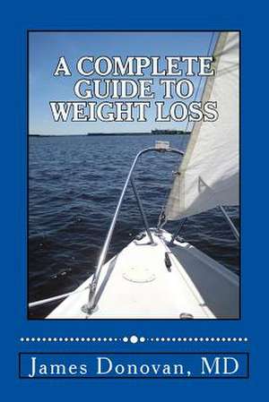 A Complete Guide to Weight Loss de James Donovan MD