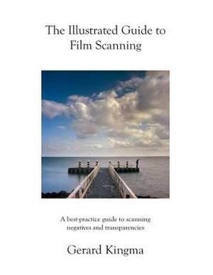 The Illustrated Guide to Film Scanning de Gerard Kingma