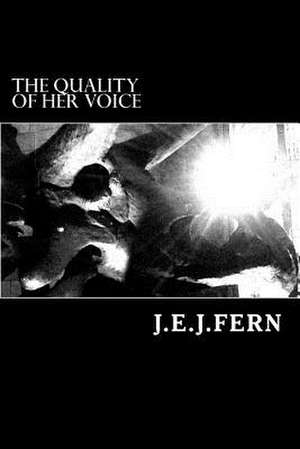 The Quality of Her Voice de J. E. J. Fern