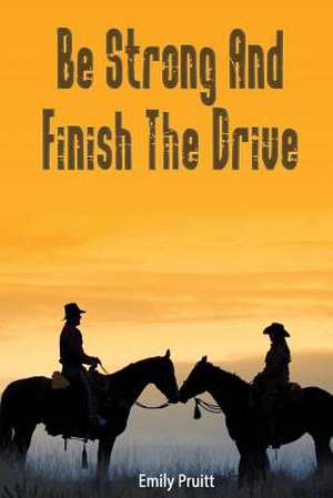 Be Strong and Finish the Drive de Emily Pruitt