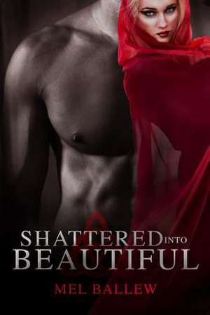 Shattered Into Beautiful de Mel Ballew