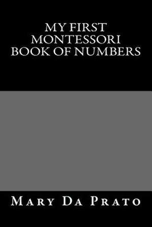 My First Montessori Book of Numbers de Mary Da Prato