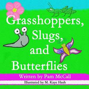 Grasshoppers, Slugs, and Butterflies de Pam McCall