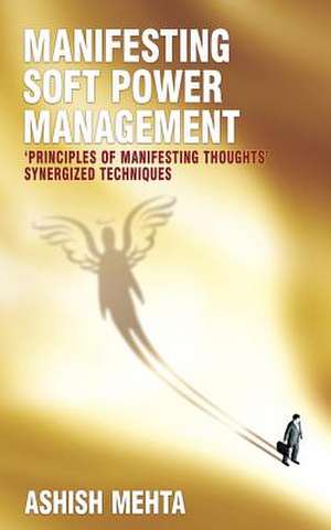 Manifesting Soft Power Management de MR Ashish Mehta