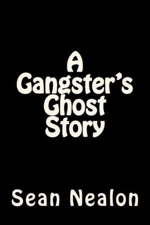 A Gangster's Ghost Story de MR Sean Nealon