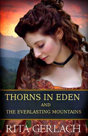 Thorns in Eden and the Everlasting Mountains de Rita Gerlach