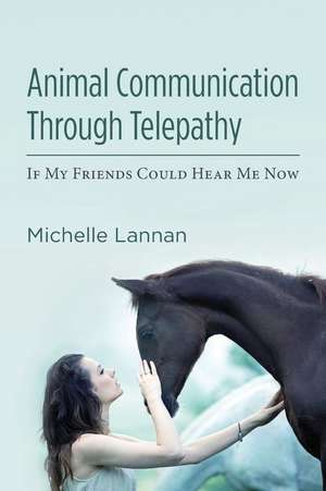 Animal Communication Through Telepathy de Michelle Lannan