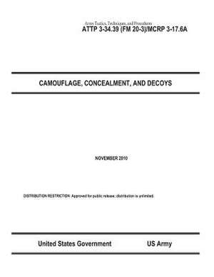 Army Tactics, Techniques, and Procedures Attp 3-34.39 (FM 20-3)/McRp 3-17.6a Camouflage, Concealment, and Decoys November 2010 de United States Government Us Army