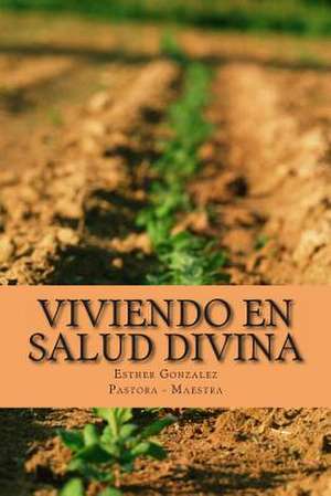 Viviendo En Salud Divina de Esther Gonzalez