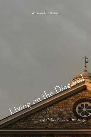 Living on the Diagonal and Other Selected Writings de William G. Durden