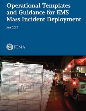 Operational Templates and Guidance for EMS Mass Incident Deployment de U. S. Federal Emergency Management Agency