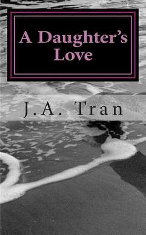 A Daughter's Love de MR J. a. Tran