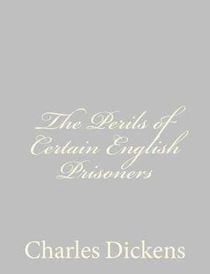 The Perils of Certain English Prisoners de Charles Dickens