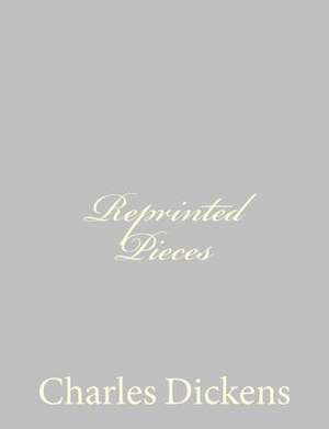 Reprinted Pieces de Charles Dickens