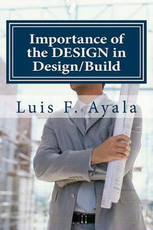 Importance of the Design in Design/Build de Luis Ayala