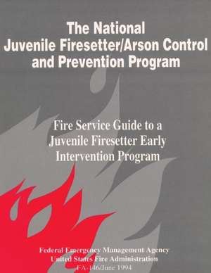 The National Juvenile Firesetter / Arson Control and Prevention Program de Federal Emergency Management Agency