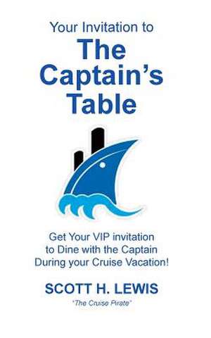 Your Invitation to the Captain's Table de Scott H. Lewis